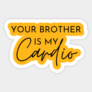 YOUR BROTHER IS MY CARDIO Sticker